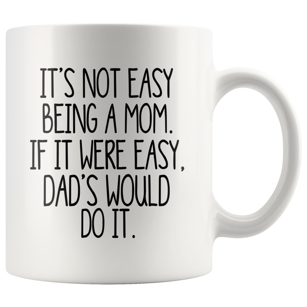 Mom's Day Mug It's Not Easy Being a Mom