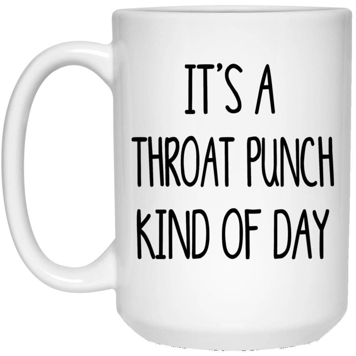 It's A Throat Punch Kind of Day Mug