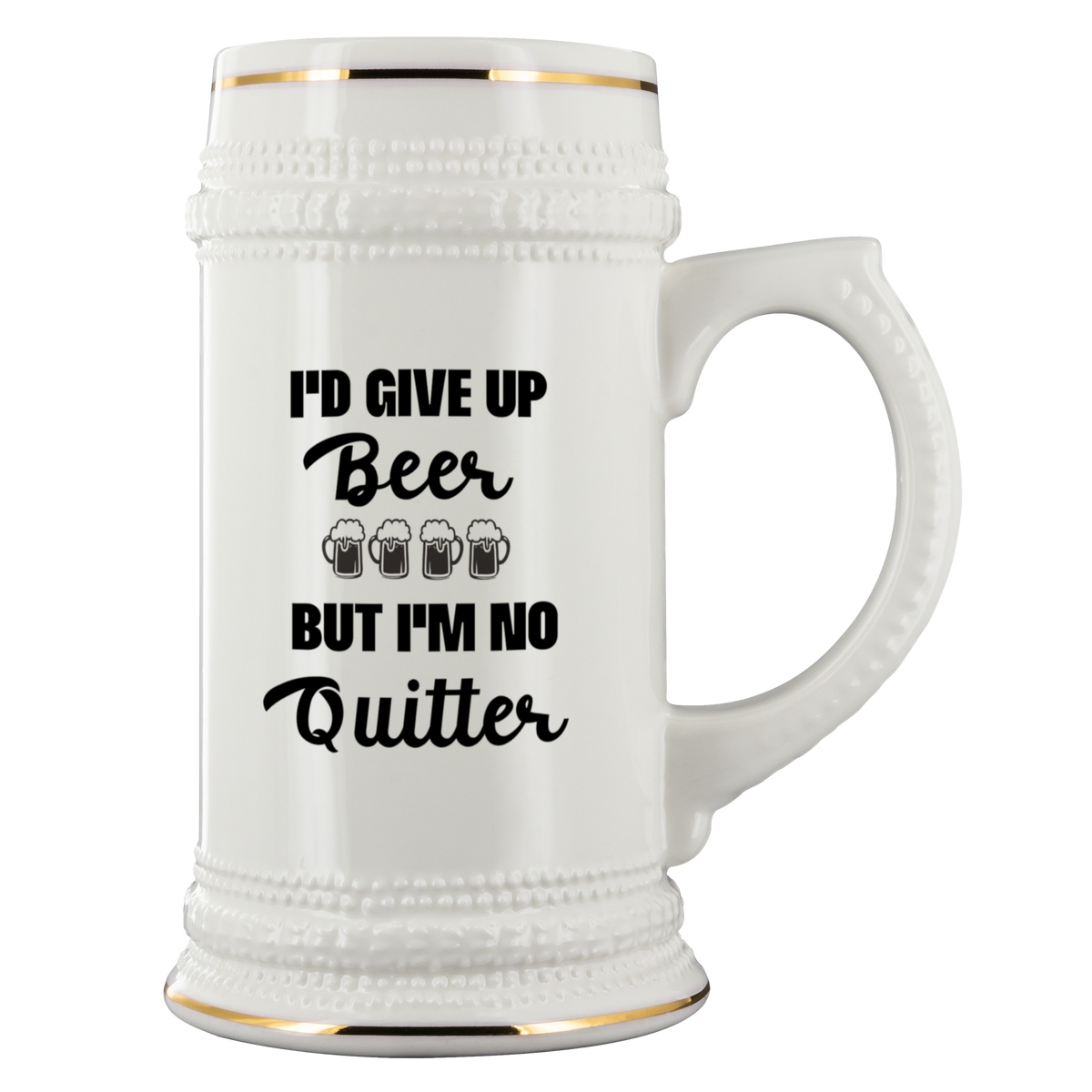 Funny Beer Stein I'd Give Up Beer But I'm No Quitter