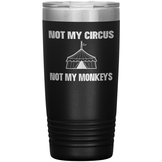 Not My Circus Not My Monkeys Tumbler 20 oz