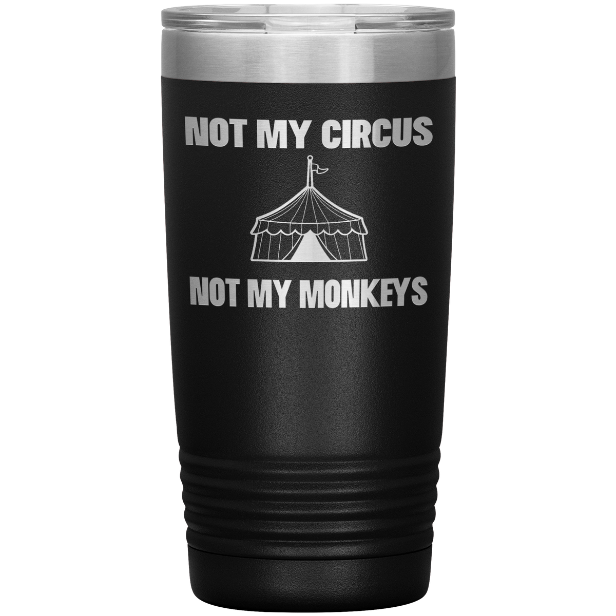 Not My Circus Not My Monkeys Tumbler 20 oz