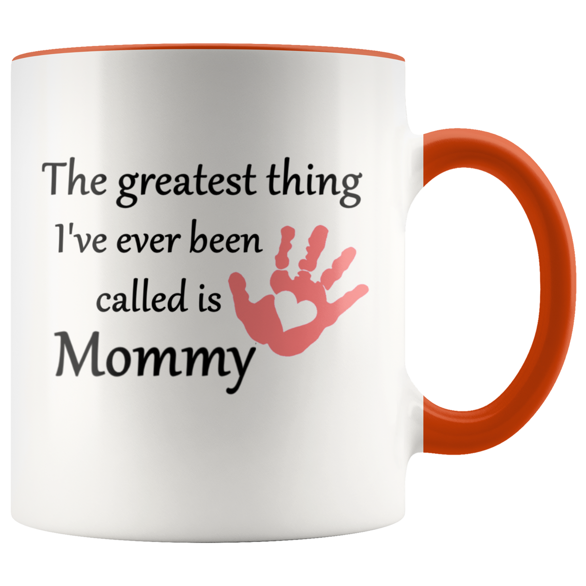 The Greatest Thing I've Ever Been Called is Mommy Gift Mug