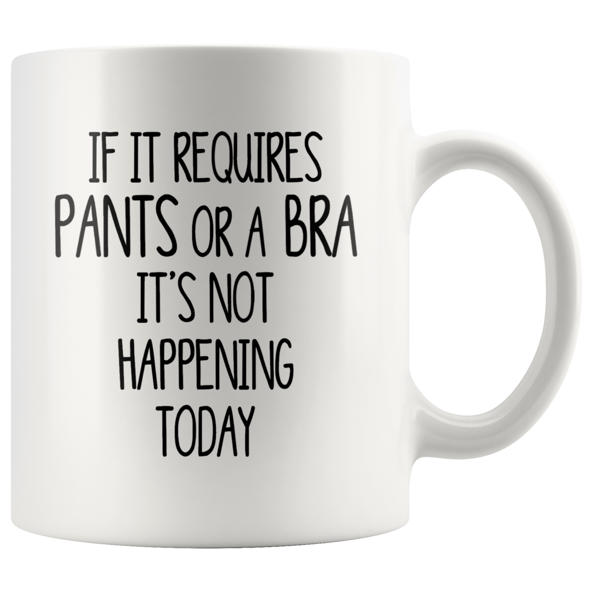 Funny Mug for Women If It Requires Pants or a Bra