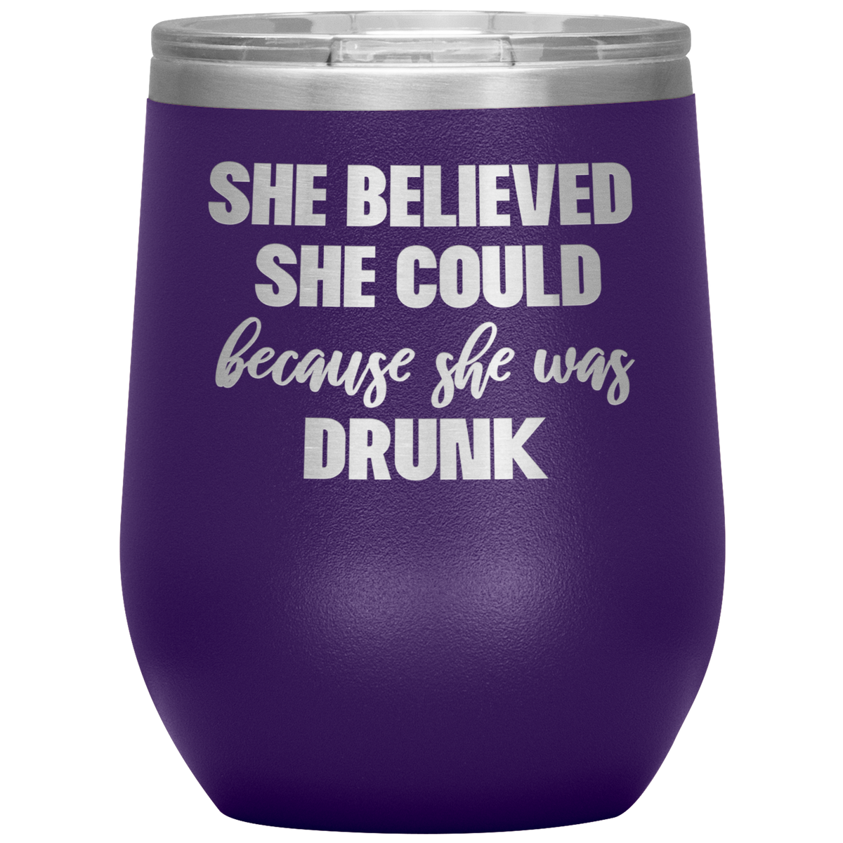 Funny Wine Tumbler - She Believed She Could Because She Was Drunk