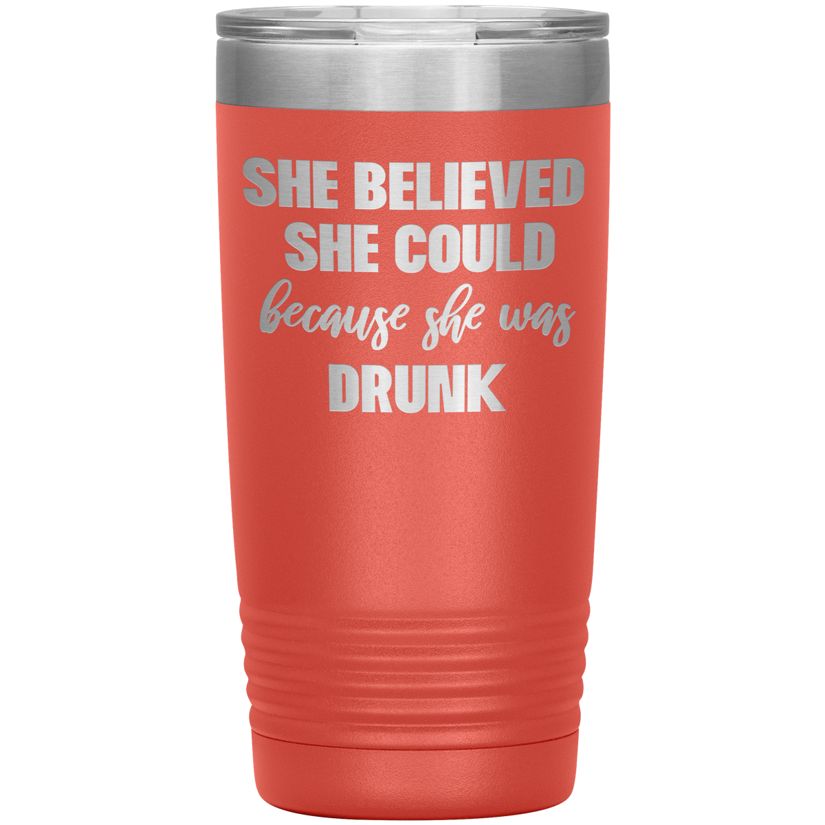 Funny Tumbler - She Believed She Could Because She Was Drunk