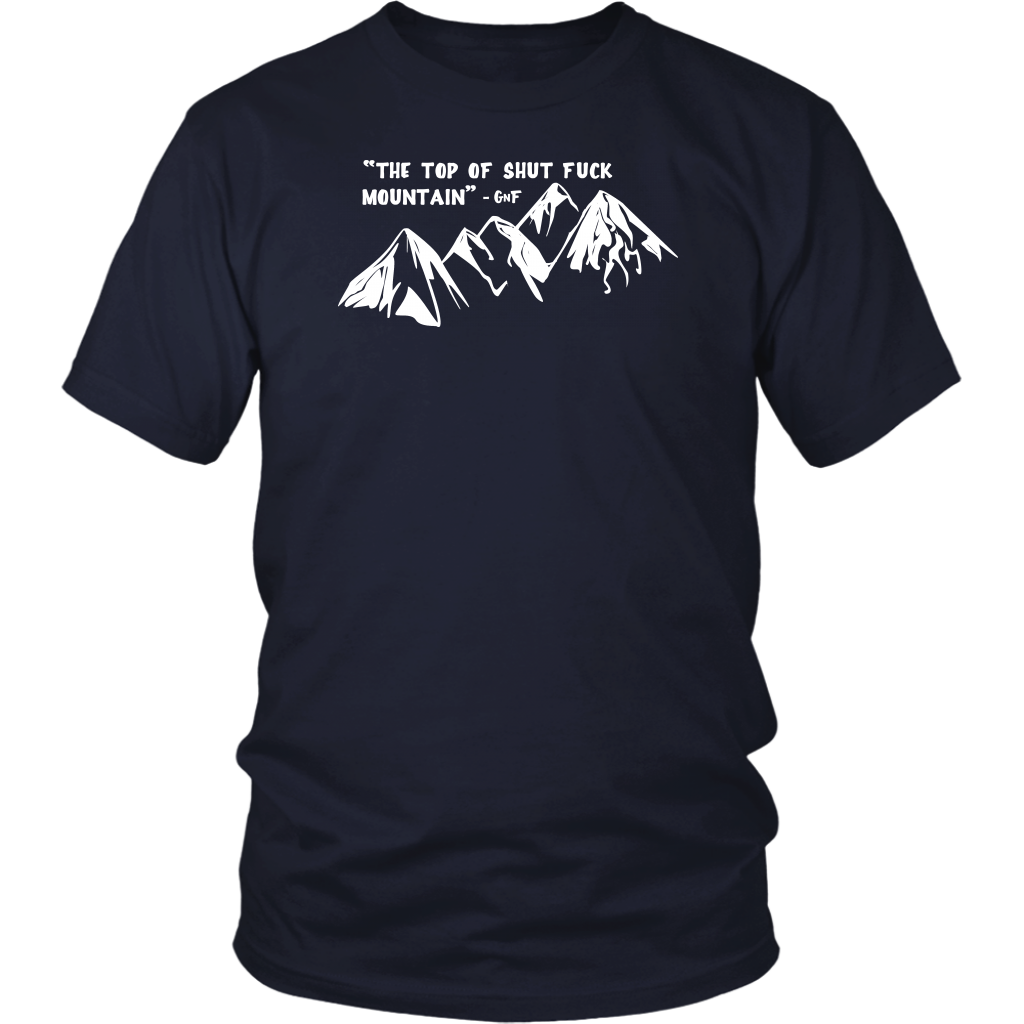 The Top of Shut F*ck Mountain T Shirt