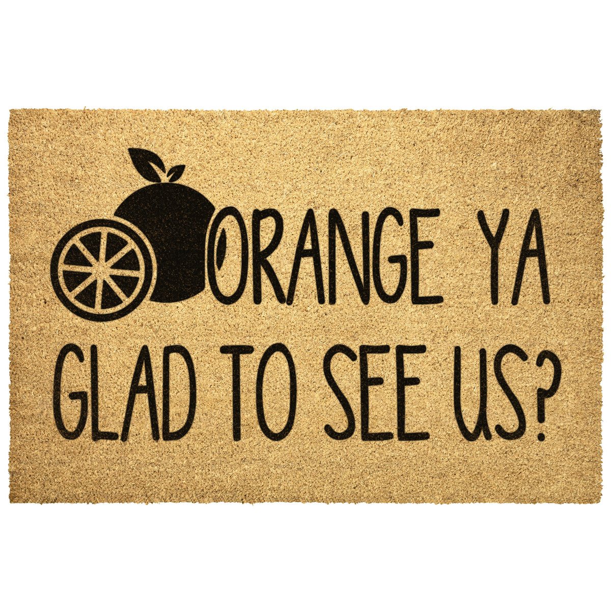 Orange Ya Glad To See us Doormat