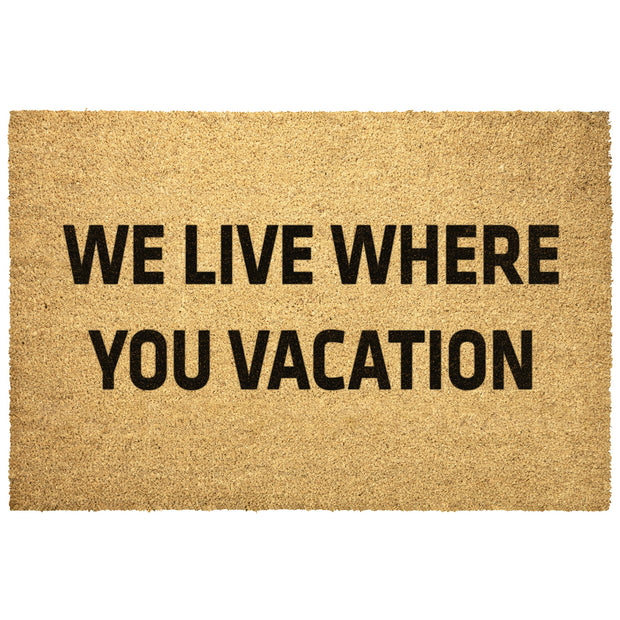 We Live Where You Vacation Doormat