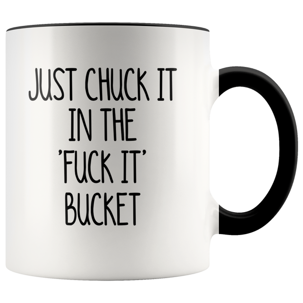 Life Advice Swear Mug Just Chuck It in the F*ck It Bucket