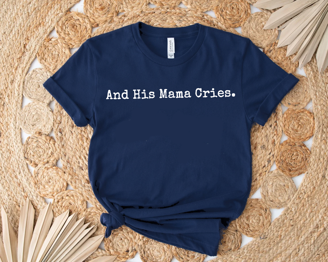 And His Mama Cries T-Shirt