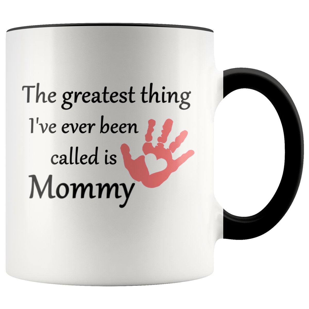 The Greatest Thing I've Ever Been Called is Mommy Gift Mug