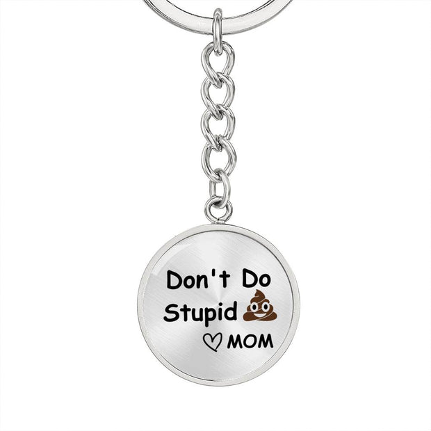 Don't Do Stupid Sh!T Love Mom Keychain