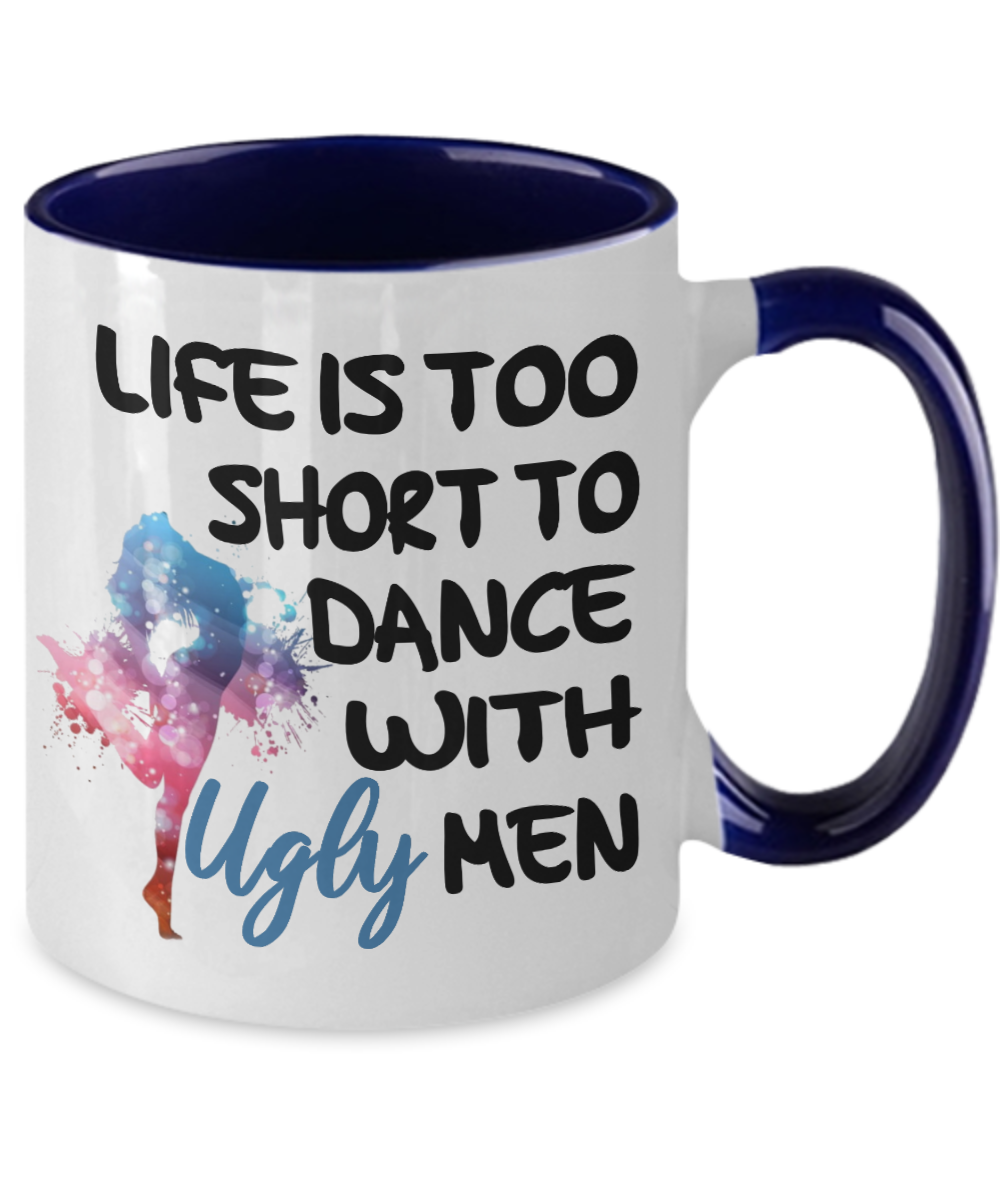 Life Is Too Short To Dance With Ugly Men Two Tone Coffee Mug