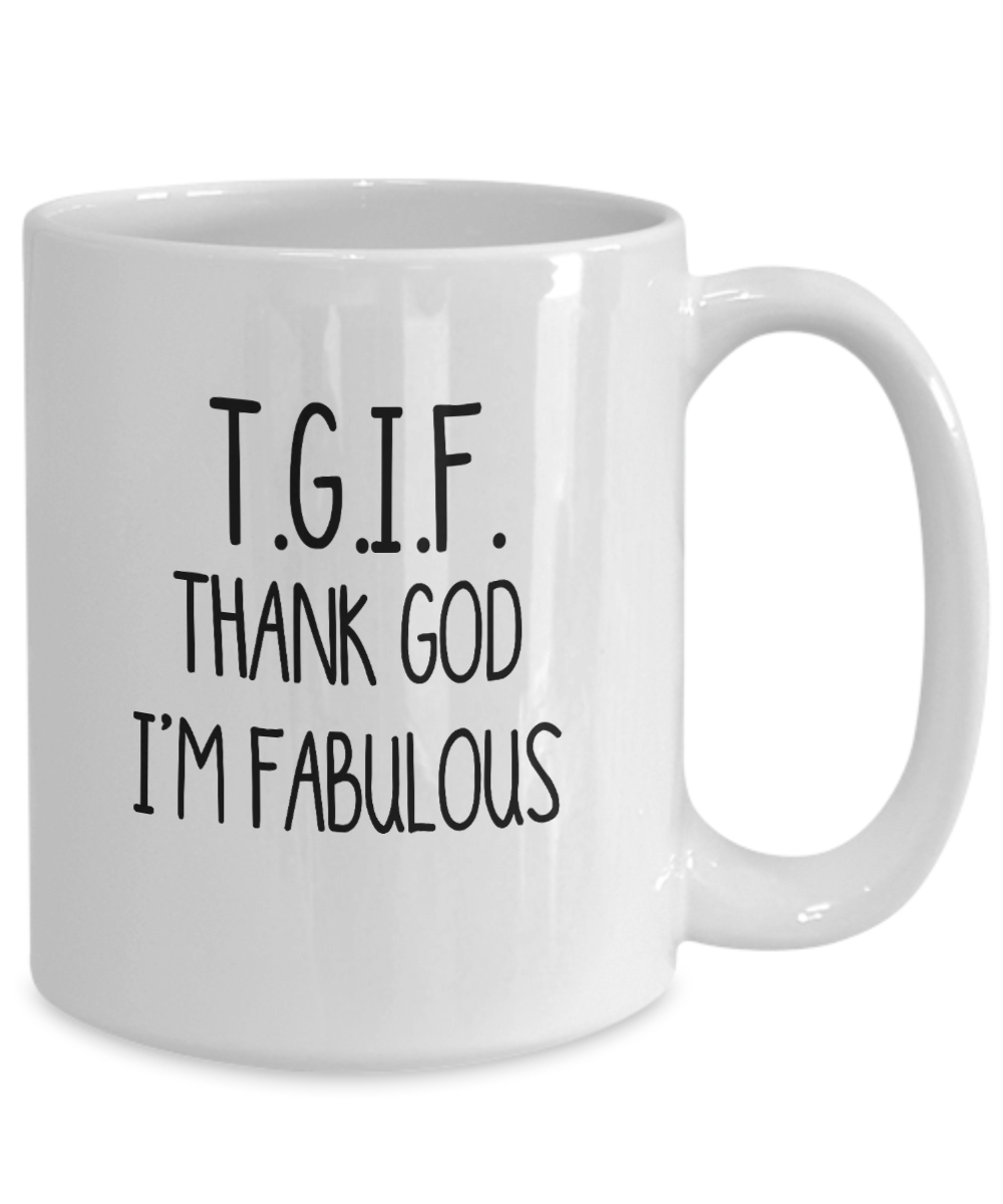 Thank God I'm Fabulous Mug TGIF Funny Coffee Mugs for Women I'm Fabulous Mug Funny Gift For Her Sarcasm