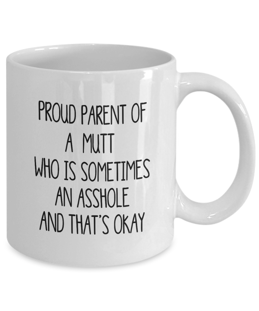 Proud Parent Of A Mutt Who Is Sometimes An Asshole Funny Gift Mug
