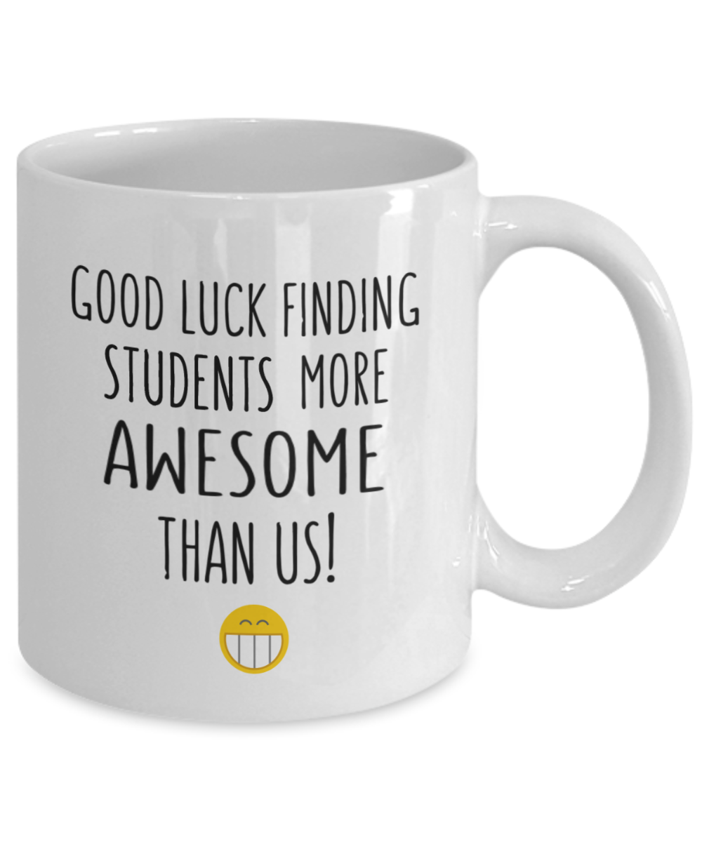Good Luck Finding Students More Awesome Teacher New Job Gift Mug