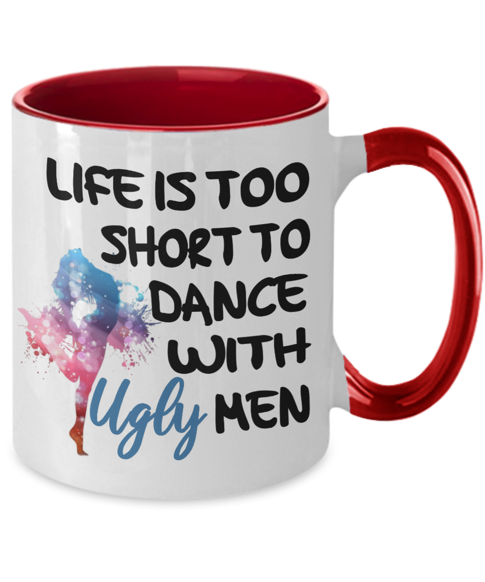 Life Is Too Short To Dance With Ugly Men Two Tone Coffee Mug