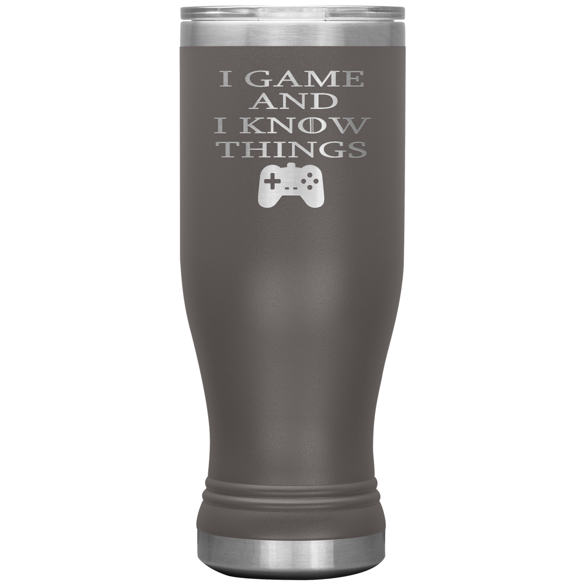 Gamer Gift I Game and I Know Things Pilsner Tumbler