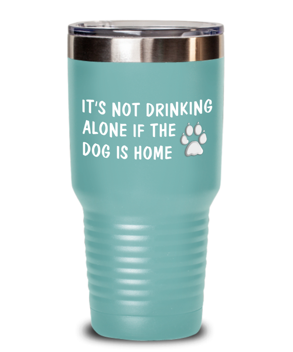 Funny Drinking Tumbler It's Not Drinking Alone