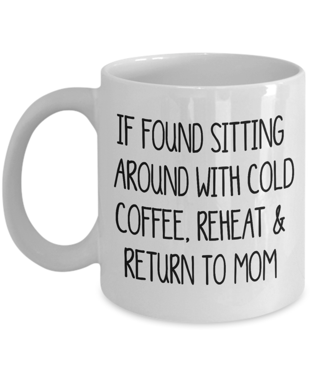 If Found Sitting Around With Cold Coffee Gift Mug Funny Gift Mug