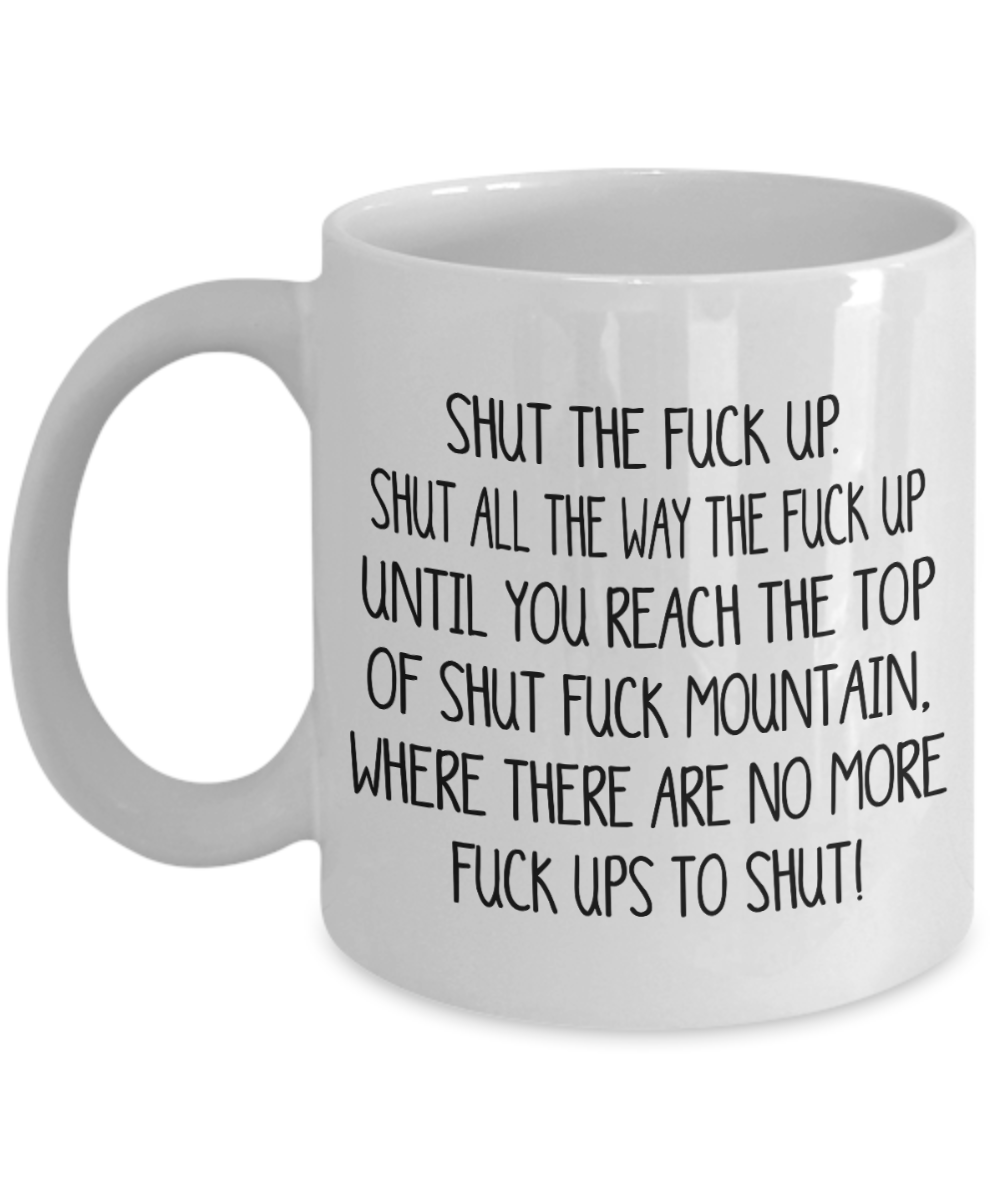 Shut The Fuck Up Gift Mug