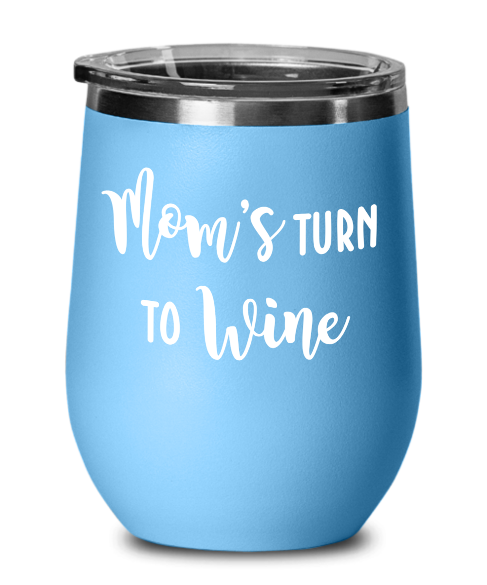 Mom's Turn To Wine Tumbler Insulated With Lid Mothers Day Mom Birthday Idea