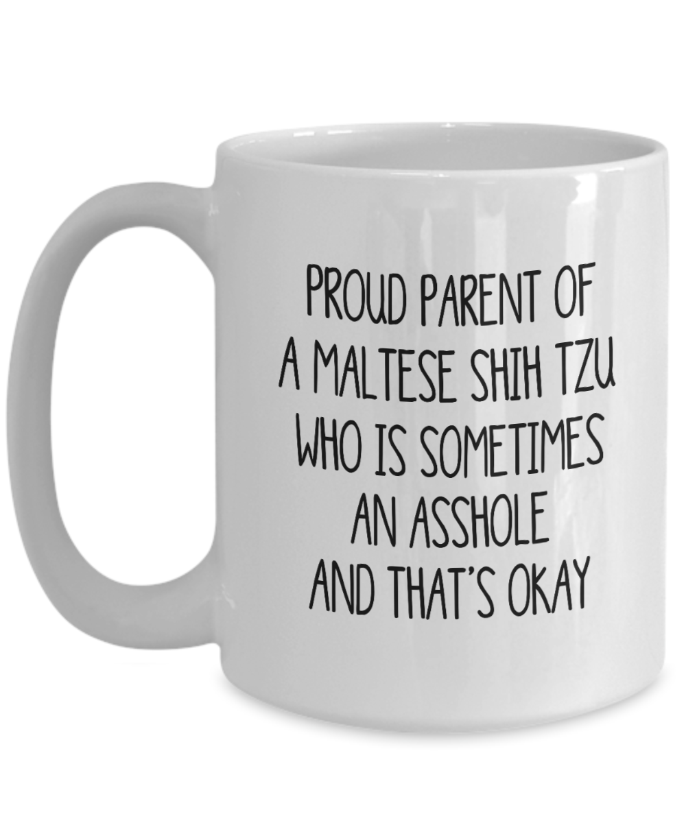 Proud Parent Of A Maltese Shih Tzu Who Is Sometimes An Asshole Funny Gift Mug