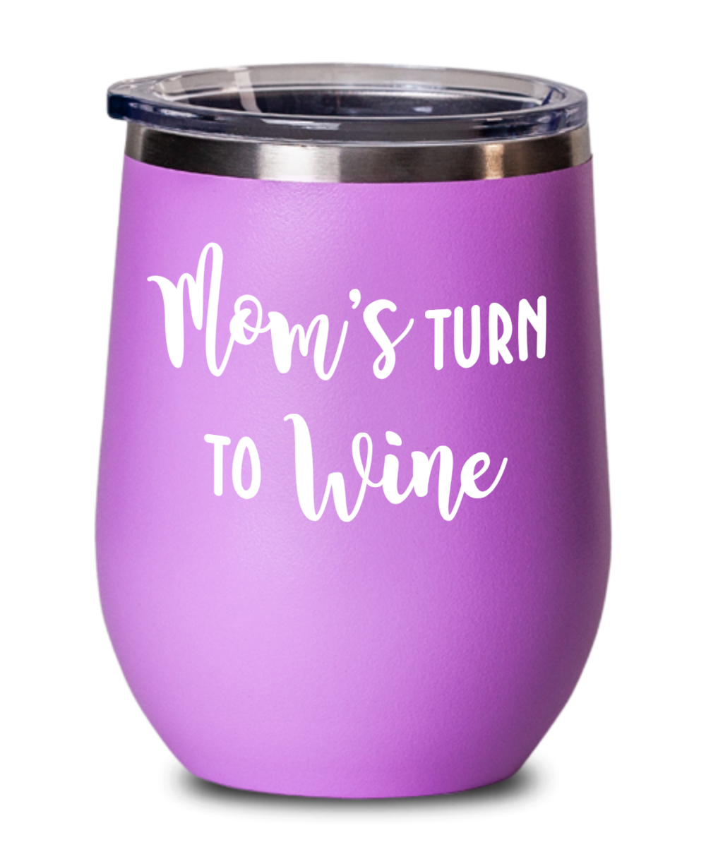 Mom's Turn To Wine Tumbler Insulated With Lid Mothers Day Mom Birthday Idea