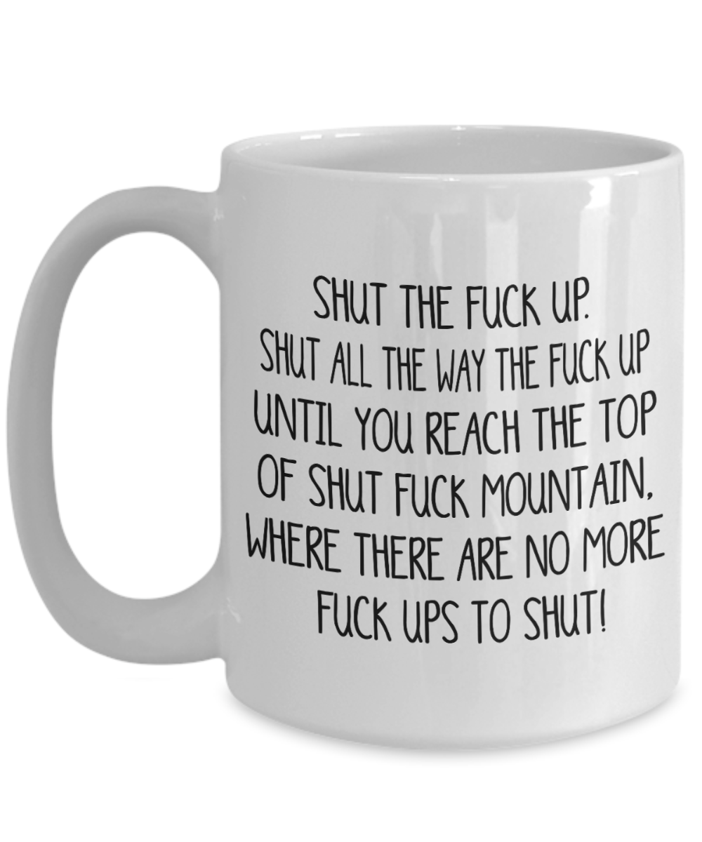 Shut The Fuck Up Gift Mug