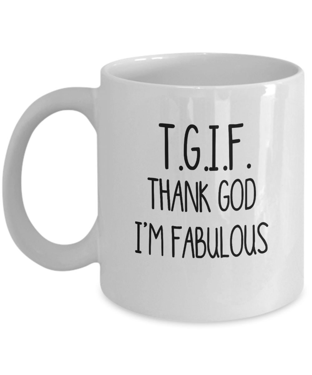 Thank God I'm Fabulous Mug TGIF Funny Coffee Mugs for Women I'm Fabulous Mug Funny Gift For Her Sarcasm