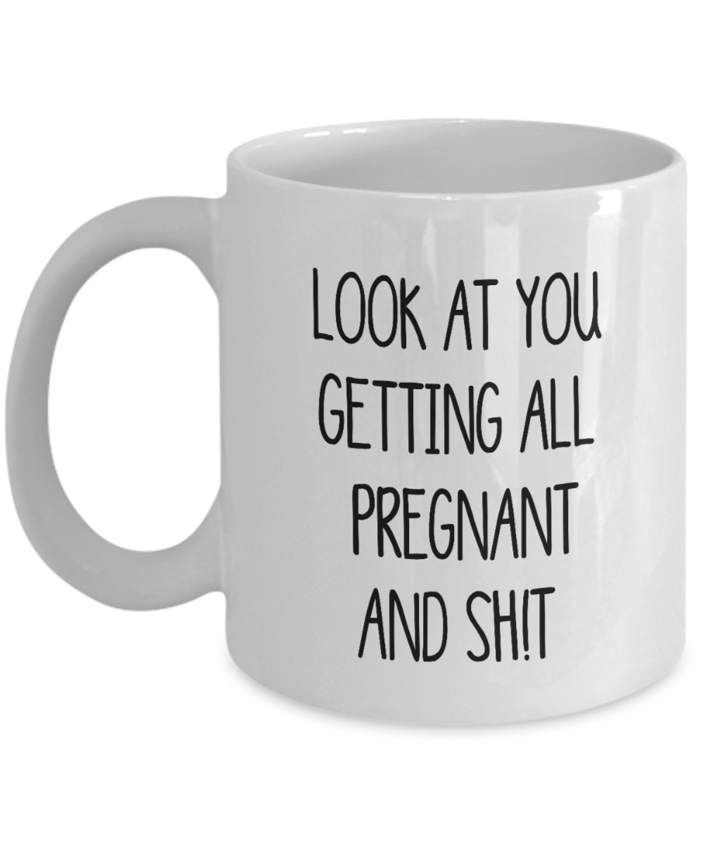 Pregnancy Best Wishes Gift Mug Look at You Getting All Pregnant