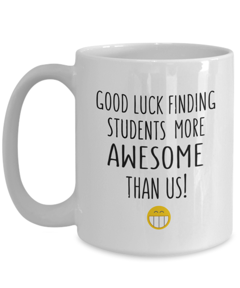 Good Luck Finding Students More Awesome Teacher New Job Gift Mug