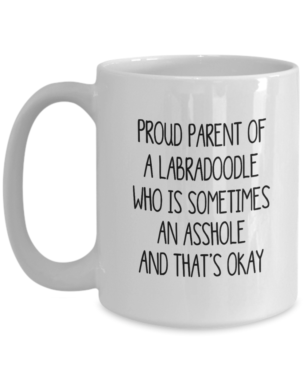 Proud Parent Of A Labradoodle Who Is Sometimes An Asshole Funny Gift Mug