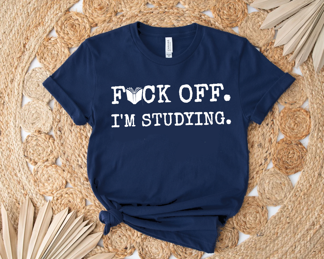 F*ck Off I'm Studying T-Shirt