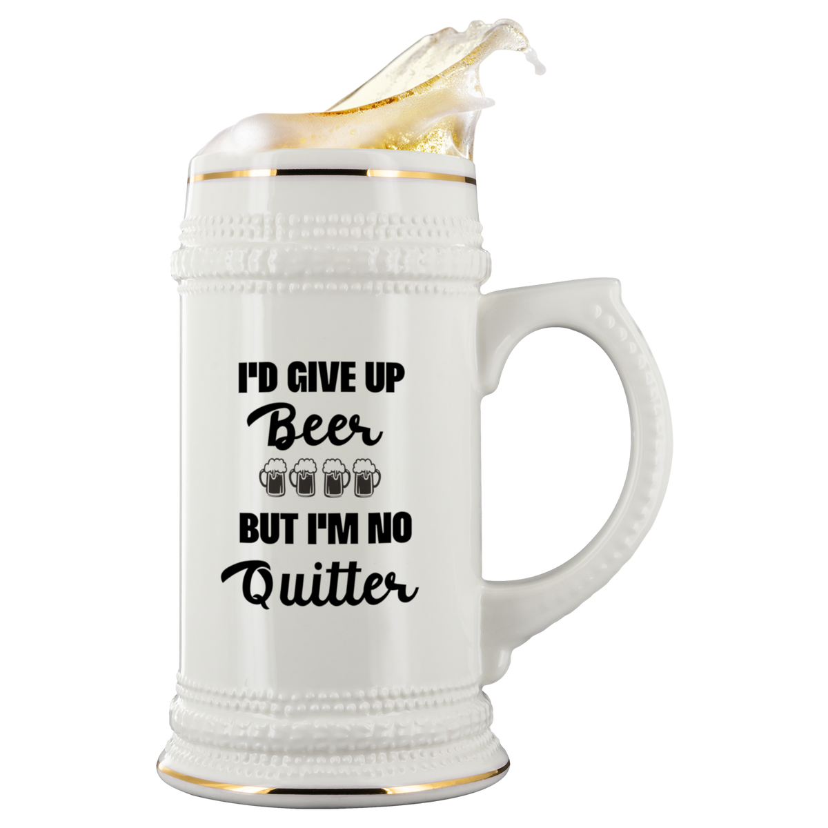 Funny Beer Stein I'd Give Up Beer But I'm No Quitter