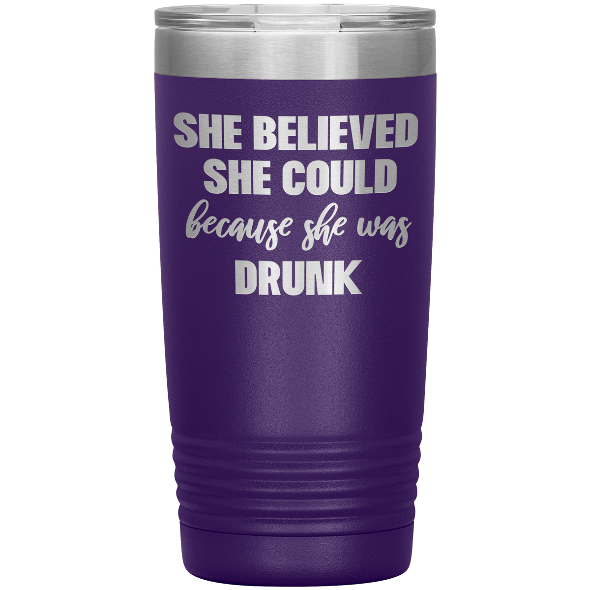 Funny Tumbler - She Believed She Could Because She Was Drunk