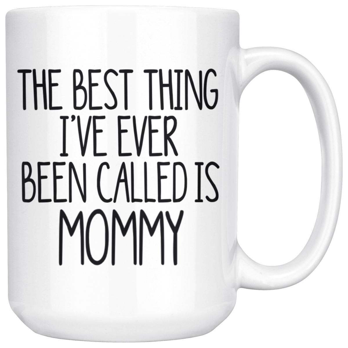 Mommy Gift Mug The Best Thing I've Ever Been Called is Mommy