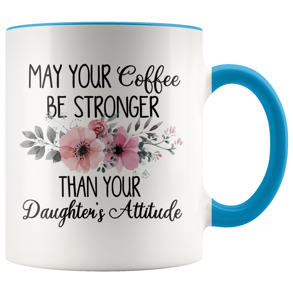 May Your Coffee Be Stronger Than Your Daughter's Attitude Mug