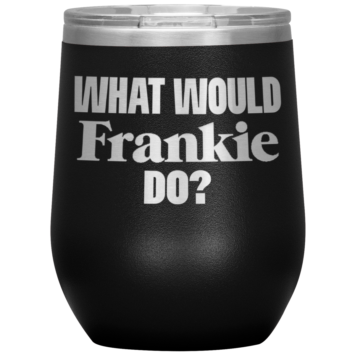 What Would Frankie Do Wine Tumbler