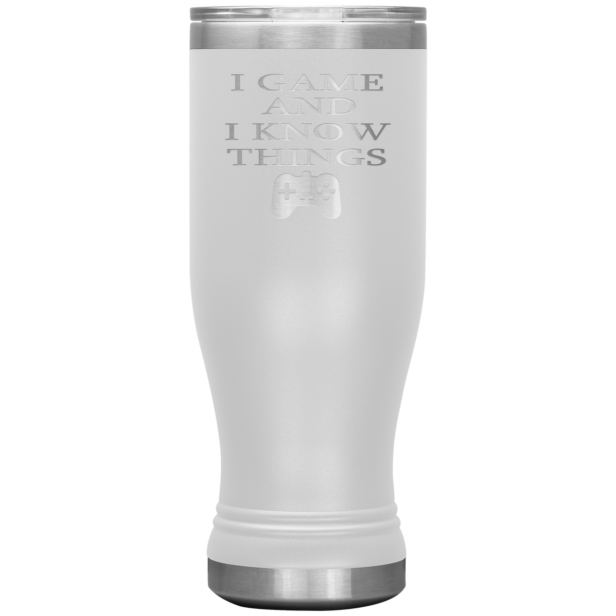 Gamer Gift I Game and I Know Things Pilsner Tumbler