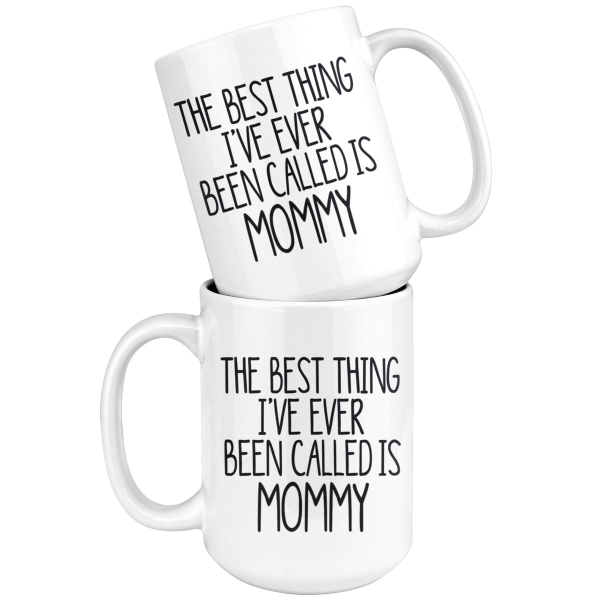 Mommy Gift Mug The Best Thing I've Ever Been Called is Mommy