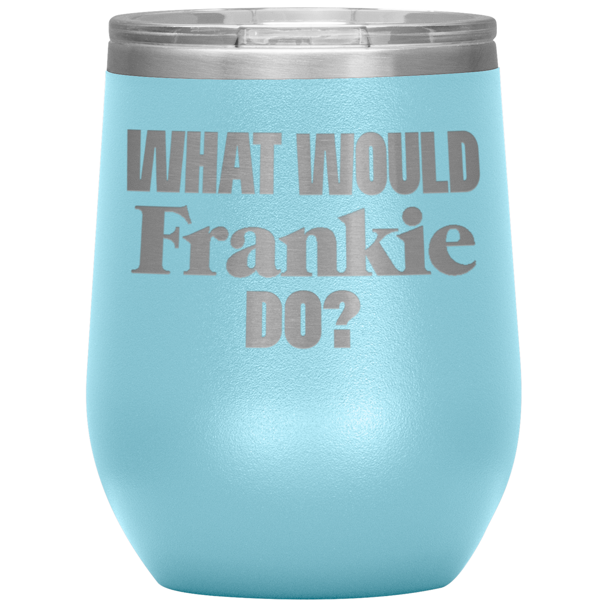 What Would Frankie Do Wine Tumbler
